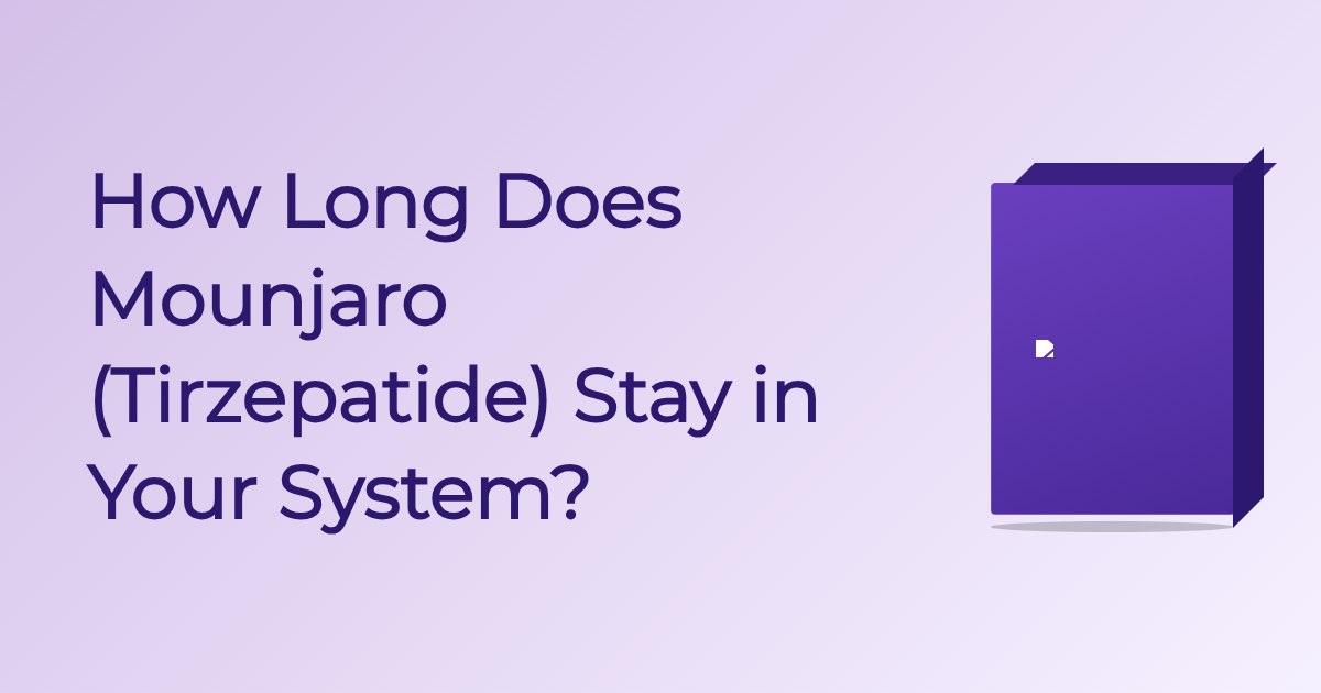 How Long Does Mounjaro (Tirzepatide) Stay in Your System?