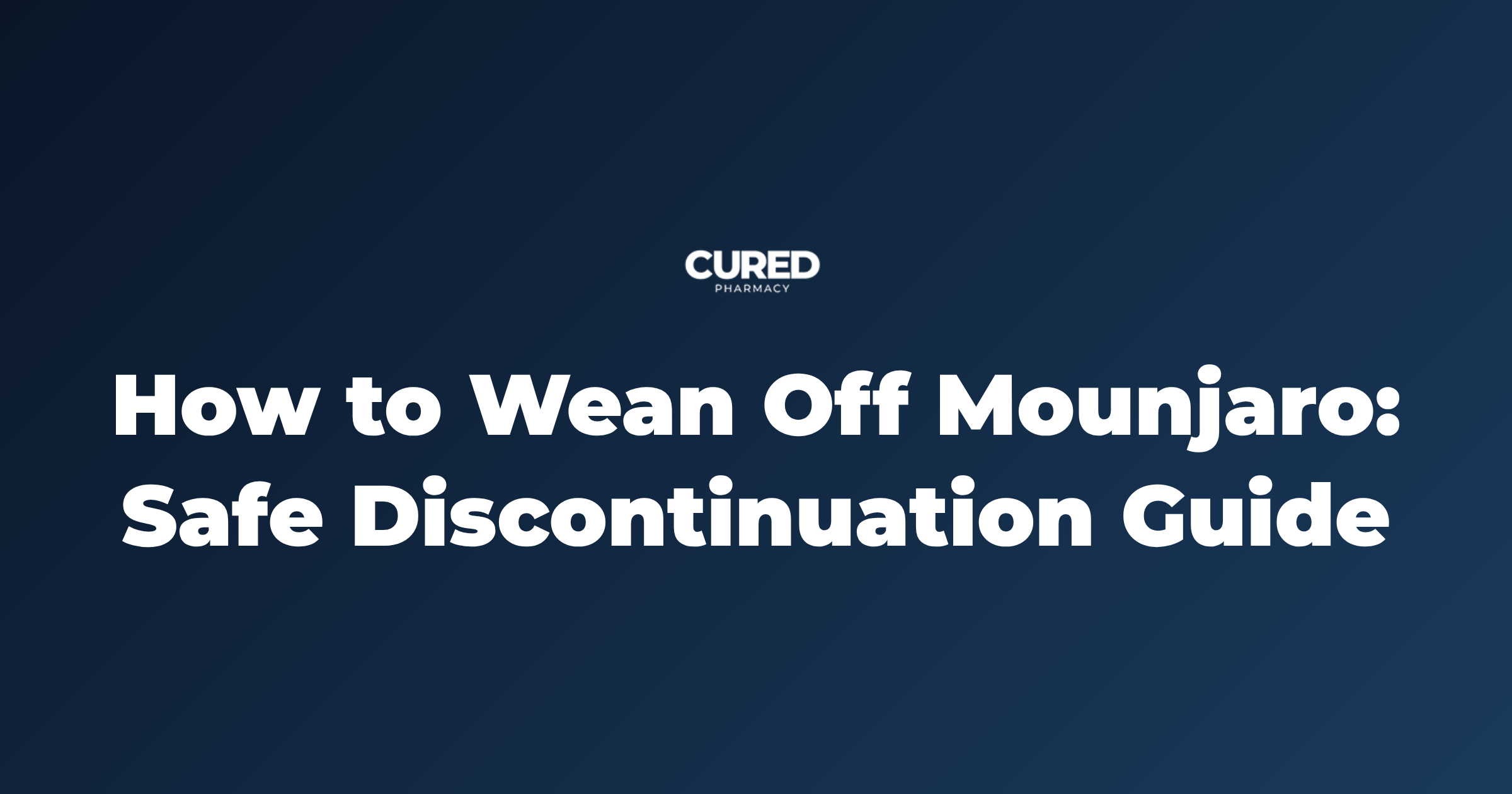 How to Wean Off Mounjaro: Safe Discontinuation Guide – Cured Pharmacy