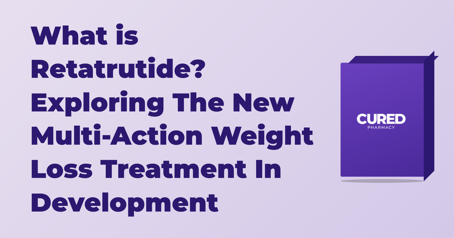 What is Retatrutide? Exploring The New Multi-Action Weight Loss Treatment In Development – Cured Pharmacy