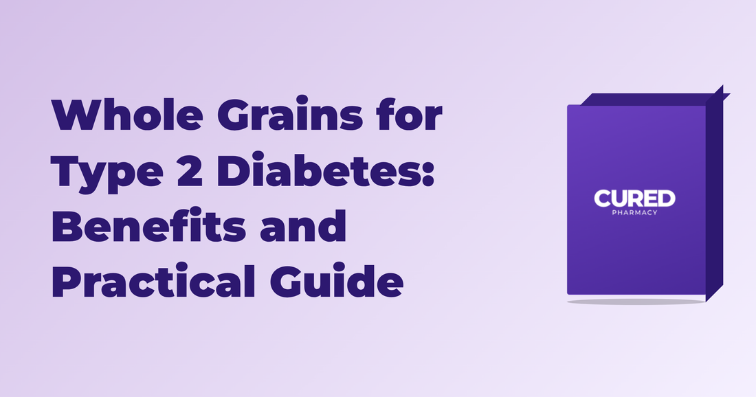 Whole Grains for Type 2 Diabetes: Benefits and Practical Guide