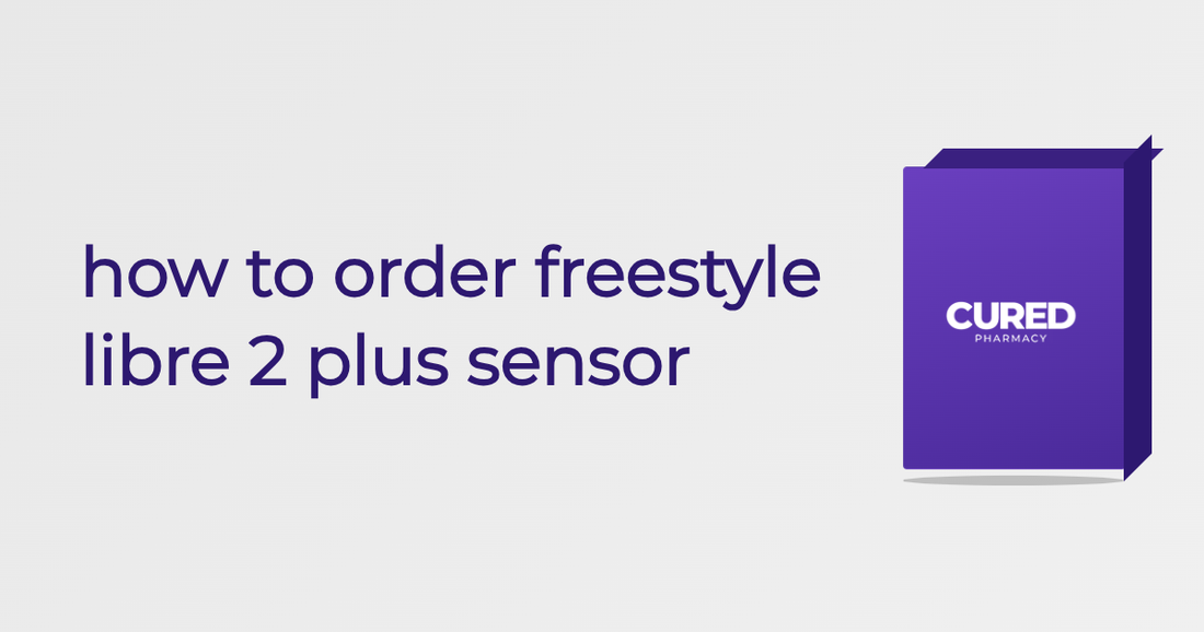How To Order Freestyle Libre 2 Plus Sensor - Guide | Cured Pharmacy