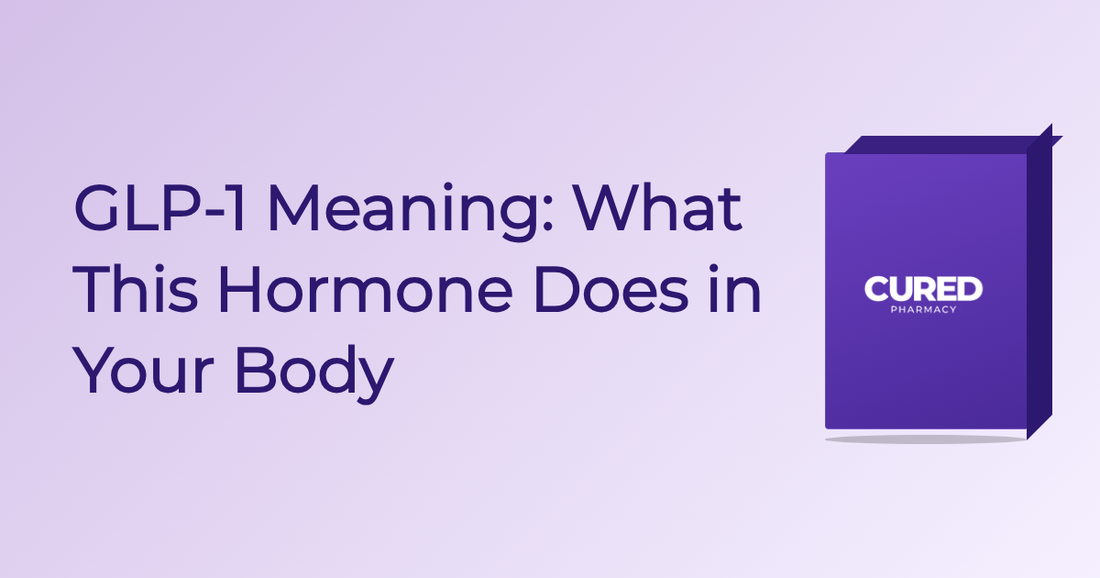 GLP-1 Meaning: What This Hormone Does In Your Body - Guide | Cured Pharmacy