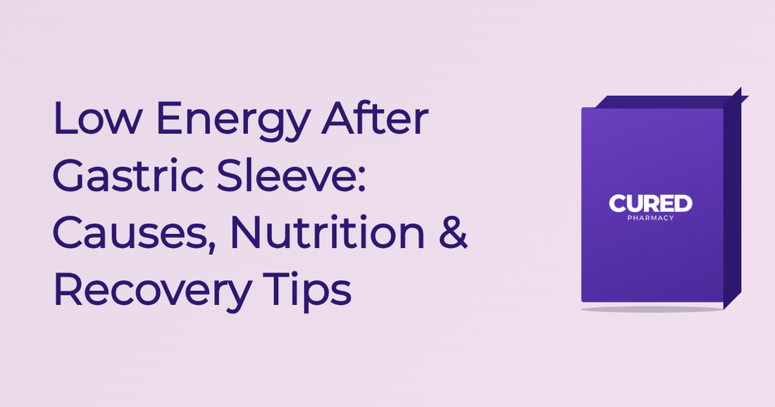 Low Energy After Gastric Sleeve: Causes, Nutrition & Recovery Tips - Guide | Cured Pharmacy