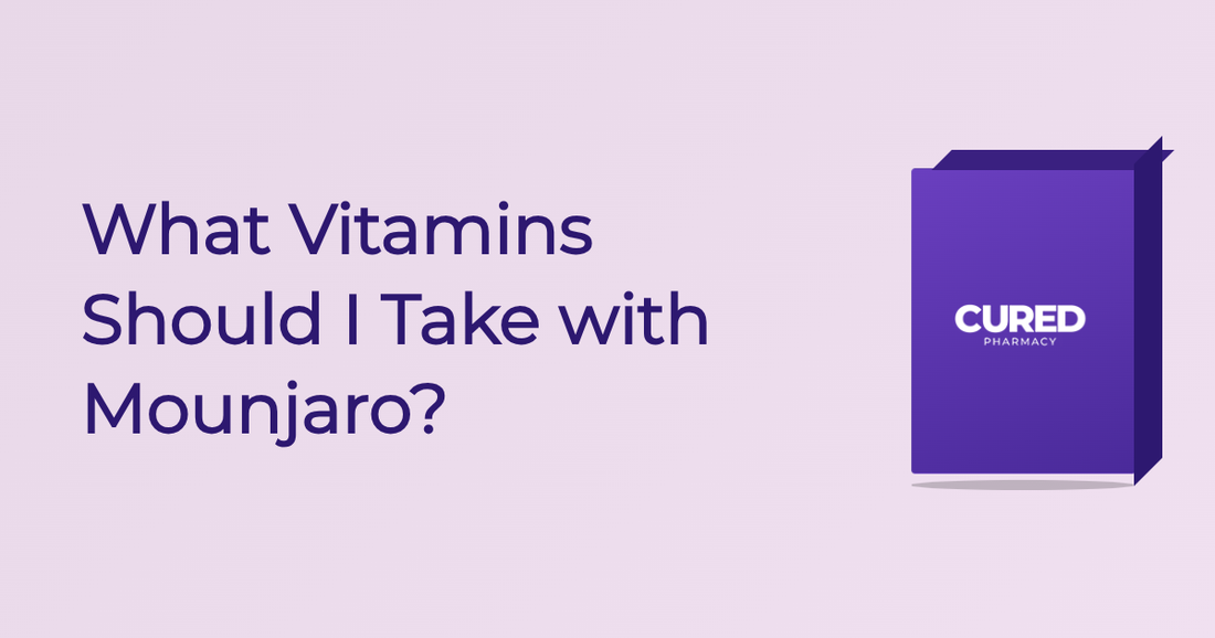 What Vitamins Should I Take With Mounjaro? - Guide | Cured Pharmacy