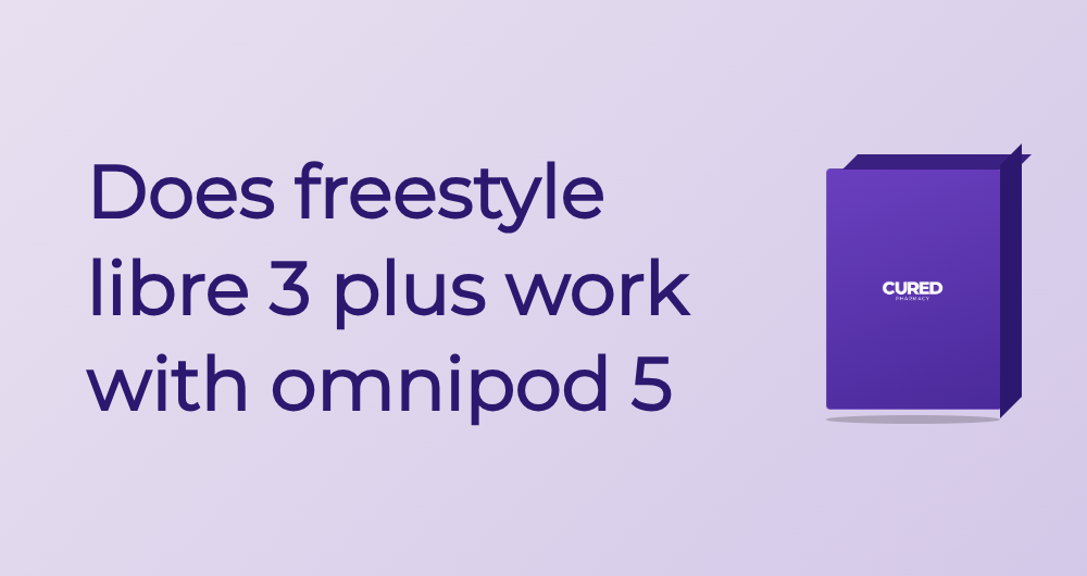 Does Freestyle Libre 3 Plus Work With Omnipod 5 - Guide | Cured Pharmacy