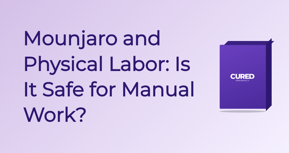 Mounjaro And Physical Labor: Is It Safe For Manual Work? - Guide | Cured Pharmacy