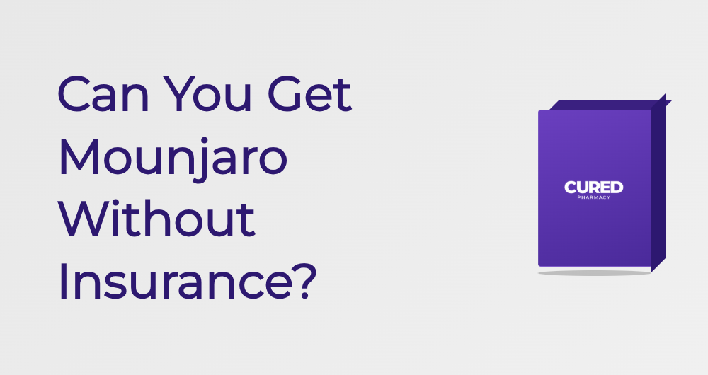Can You Get Mounjaro Without Insurance? - Guide | Cured Pharmacy