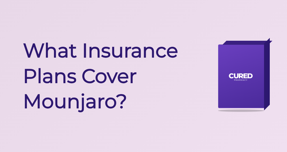 What Insurance Plans Cover Mounjaro? - Guide | Cured Pharmacy