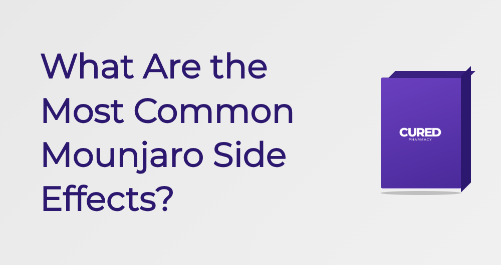 What Are The Most Common Mounjaro Side Effects? - Guide | Cured Pharmacy