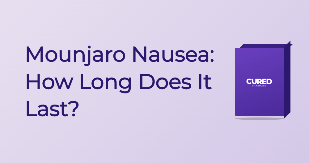 Mounjaro Nausea: How Long Does It Last? - Guide | Cured Pharmacy