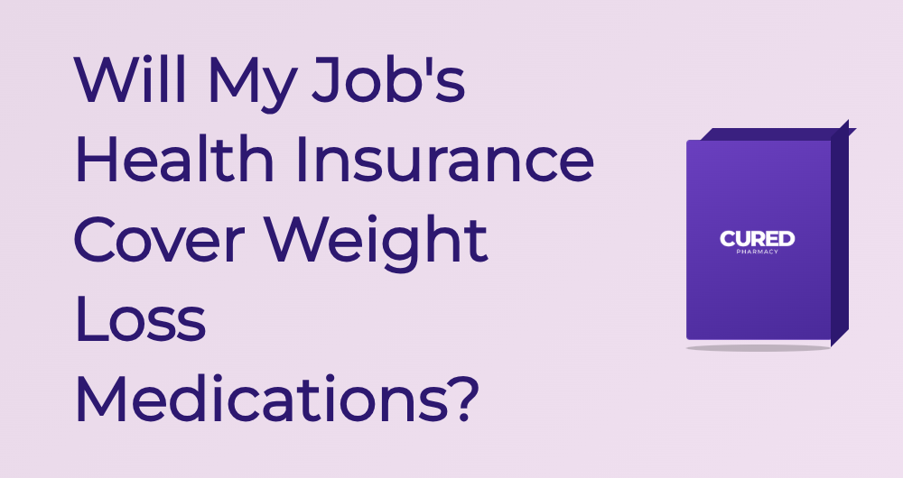 Will My Job'S Health Insurance Cover Weight Loss Medications? - Guide | Cured Pharmacy