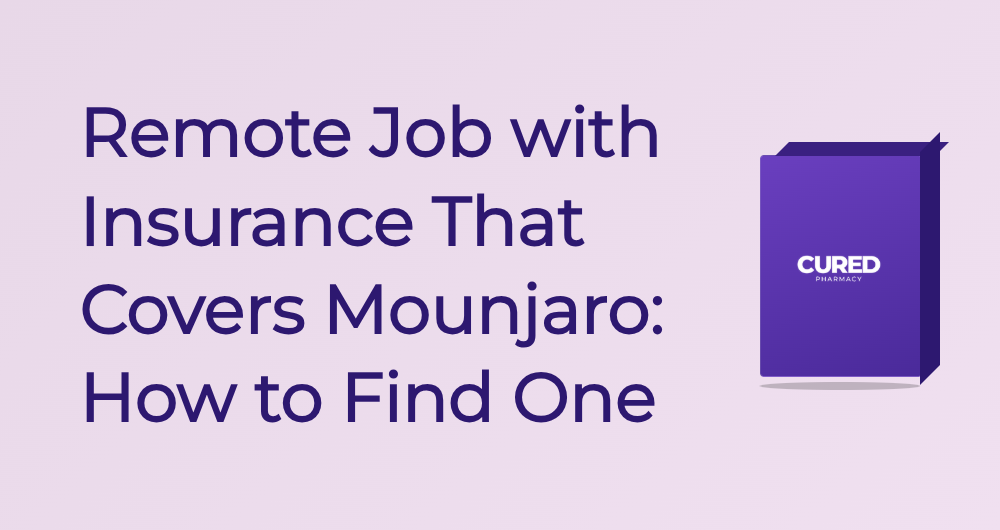 Remote Job With Insurance That Covers Mounjaro: How To Find One - Guide | Cured Pharmacy