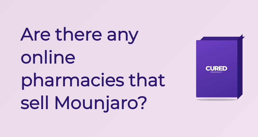 Are There Any Online Pharmacies That Sell Mounjaro? - Guide | Cured Pharmacy
